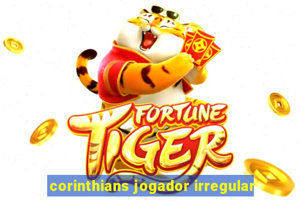 corinthians jogador irregular